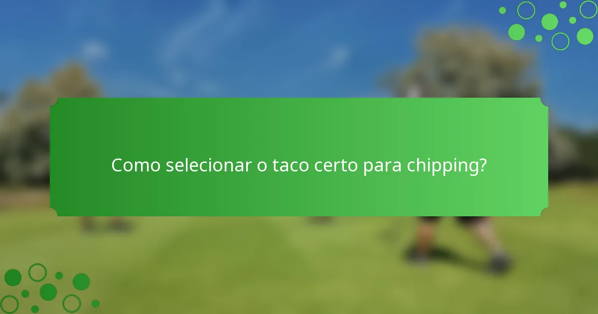 Como selecionar o taco certo para chipping?