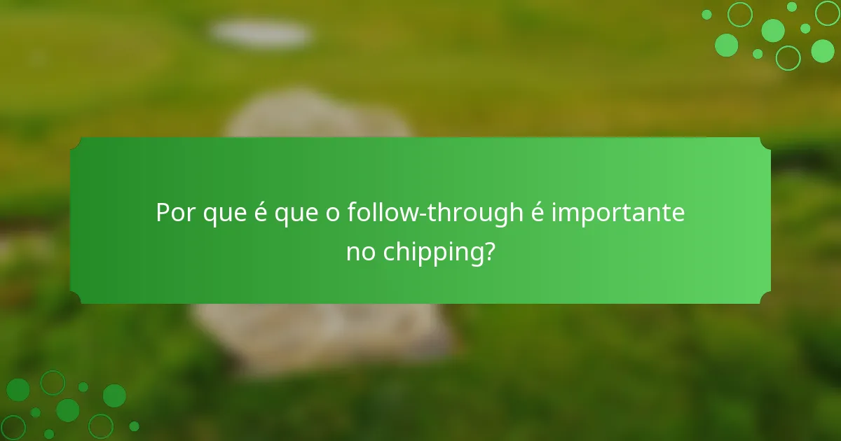 Por que é que o follow-through é importante no chipping?