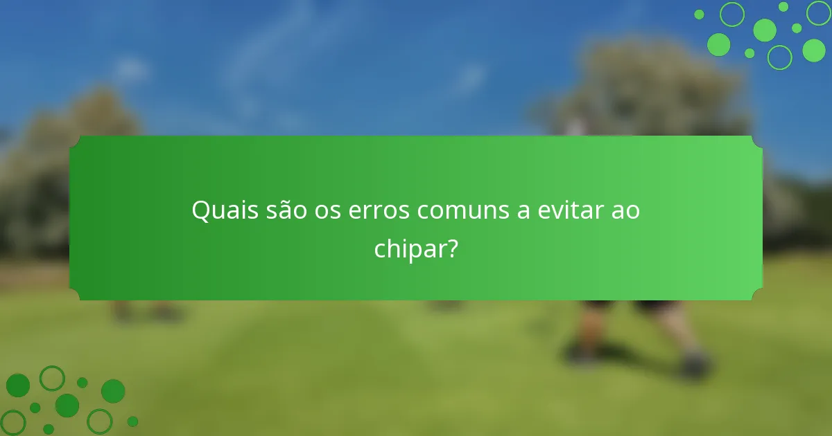 Quais são os erros comuns a evitar ao chipar?